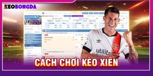 Kèo Xiên: Cách Chọn Trận Và Tối Ưu Vé Cược Hiệu Quả