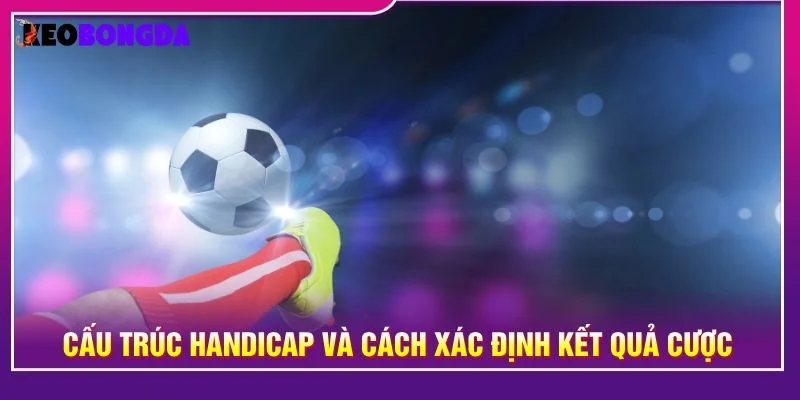 Cấu trúc handicap và cách xác định kết quả cược