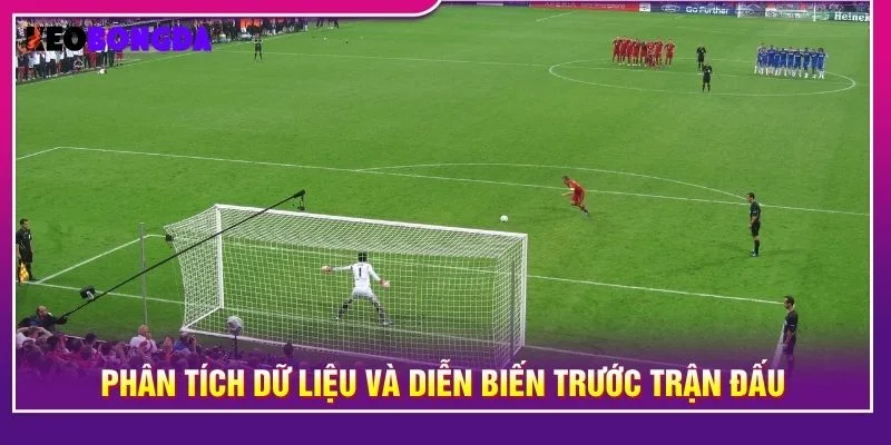 Phân tích dữ liệu và diễn biến trước trận đấu